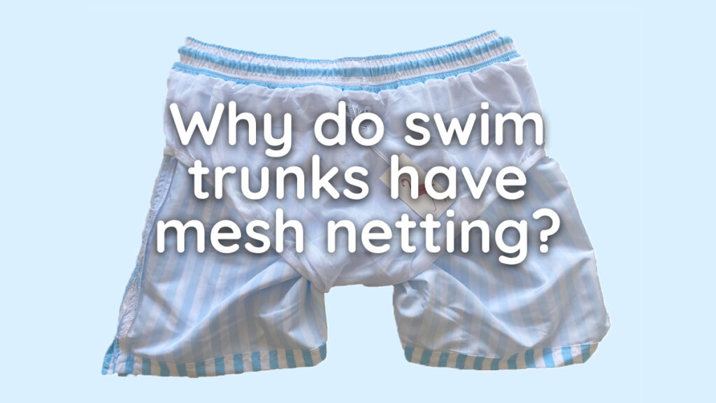 Why do swim trunks have mesh netting? 2025